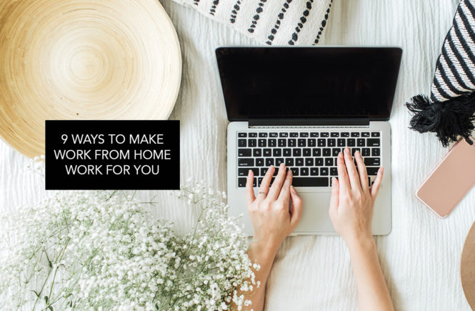 9 Ways Make Work From Home Work for You